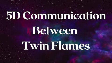 TWIN FLAMES & 5D COMMUNICATION: What It IS and HOW To Do It!