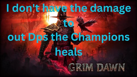 I don't have the damage to out Dps the Champions heals