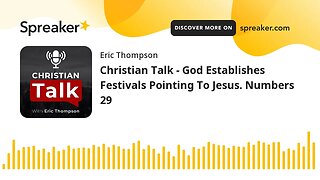 Christian Talk - God Establishes Festivals Pointing To Jesus. Numbers 29