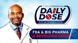 Daily Dose: 'FDA and Big Pharma - A Revolving Door' with Dr. Peterson Pierre