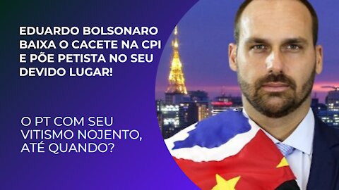 EDUARDO BOLSONARO BAIXA O CACETE E ESCULHAMBA PETISTA: GENOCIDA É O LULA!