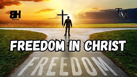 Freedom In Christ - Sermon - Pastor Brian Hild