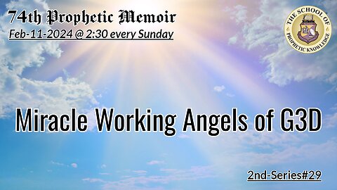 MIRACLE WORKING ANGELS of G3D - 74th Prophetic Memoir