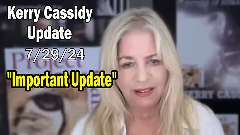 Kerry Cassidy Update Video Today - 07.30.2024