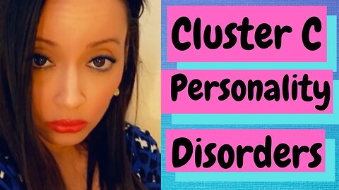 CLUSTER C PERSONALITY DISORDERS: WHAT ARE CLUSTER C PERSONALITY DISORDERS?