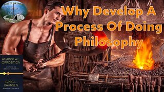 Why Develop A Process Of Doing Philosophy