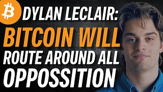 DYLAN LECLAIR: Bitcoin Will Route Around All Opposition