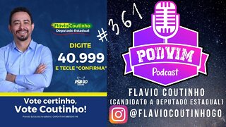 FLÁVIO COUTINHO ( CANDIDATO A DEPUTADO ESTADUAL ) - PODVIM #361