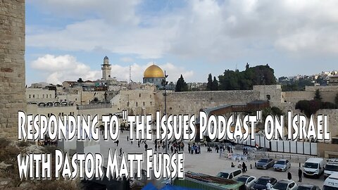 Responding to "The Issues Podcast" on Israel with Pastor Matt Furse