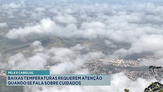 Pele e Cabelos: Baixas Temperaturas Requerem Atenção quando se fala sobre Cuidados.