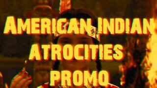 American Indian Atrocities Promo