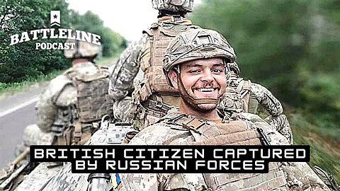 British Citizen Who Fought for Ukraine Captured by Russian Forces