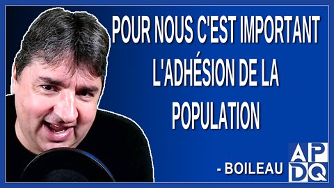 Pour nous c'est important l'adhésion de la population. Dit Boileau