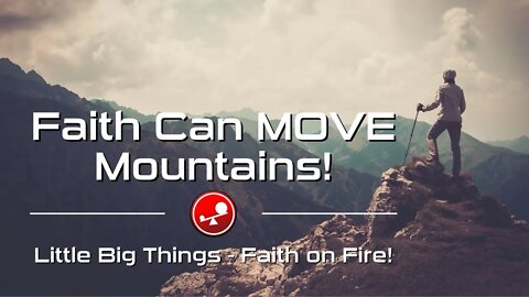 FAITH CAN MOVE MOUNTAINS!!! 🏔🍃 - Daily Devotional - Little Big Things