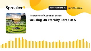 Focusing On Eternity Part 1 of 5