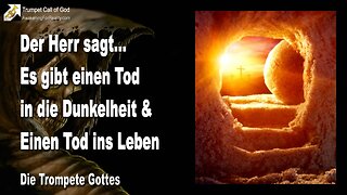 11.10.2010 🎺 Der Herr erklärt... Es gibt einen Tod in die Dunkelheit und einen Tod ins Leben... Die Trompete Gottes