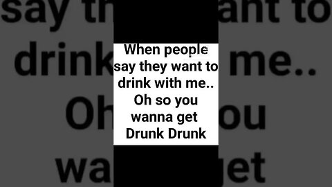 OH YOU WANT TO GET DRUNK DRUNK #funny #humor #drunk #drinking #hopsandbrews