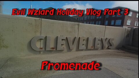 Evil Wizard Holiday Vlog Part 3 Cleveleys Promenade Walk