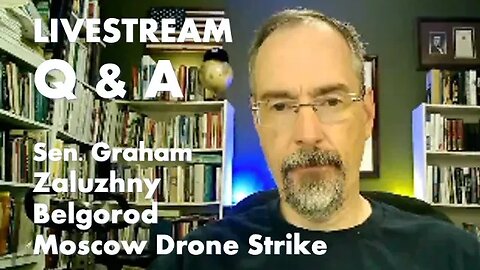 Weekly Livestream Q & A - Senator Graham, Zaluzhny, Belgorod, Moscow Drone Strike