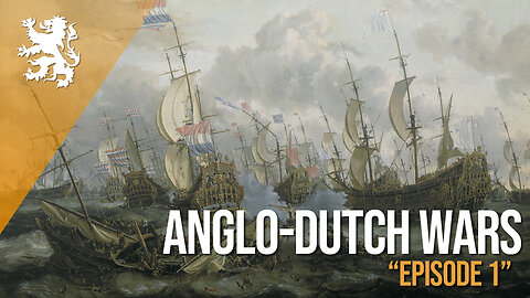 Emerging Empires Collide: Anglo-Dutch Wars - Episode 1