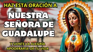 🌹👑 ORACIÓN A NUESTRA SEÑORA DE GUADALUPE 🌹La Estrella de la Nueva Evangelización 🌟