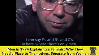 Men in 1974 Explain to a Feminist Why They Need a Place to Themselves, Separate from Women
