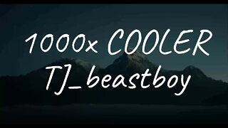 TJ_beastboy - 1000x COOLER (Lyrics)