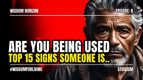 ARE YOU BEING USED? - Top 15 Signs Someone is Using YOU | STOICISM