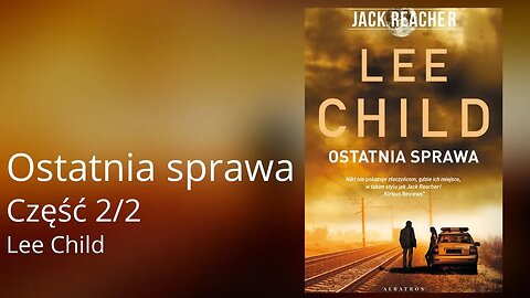 Ostatnia sprawa Część 2/2, Cykl: Jack Reacher (tom 16) - Lee Child