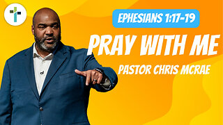 Pray With Me | Ephesians 1:17-19 | Pastor Chris McRae