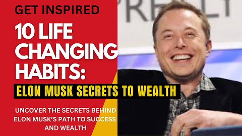 10 LIFE CHANGING HABITS OF THE RICH: ELON MUSK SECRETS TO WEALTH