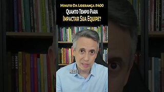 Líder: Quanto Tempo Você Precisa Para Impactar Sua Equipe? #minutodaliderança 400