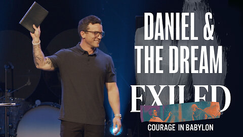 Daniel & The Dream | 'Exiled' Week Two