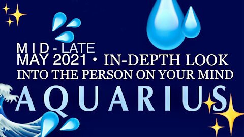AQUARIUS ♒️ Mid to Late May 2021 — In-Depth Look into the Person on Your Mind!