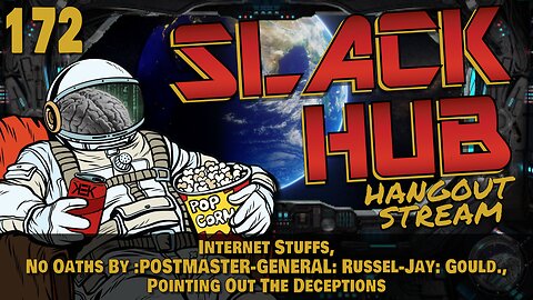 Slack Hub 172: Internet Stuffs, No Oaths By POSTMASTER-GENERAL Russel-Jay Gould