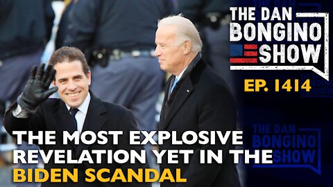 Ep. 1414 The Most Explosive Revelation Yet In The Biden Scandal - The Dan Bongino Show
