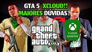 GTA 5 no XCLOUD! FILAS?? 60 FPS?? MODO ONLINE e as PRINCIPAIS DÚVIDAS dos INSCRITOS!