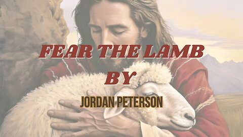 Fear the Lamb by Jordan Peterson