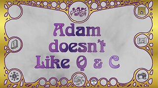 Magical Mishaps: Adam Doesn’t Like Q or C