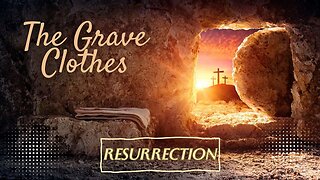 Resurrection | The Grave Clothes (Part 1)