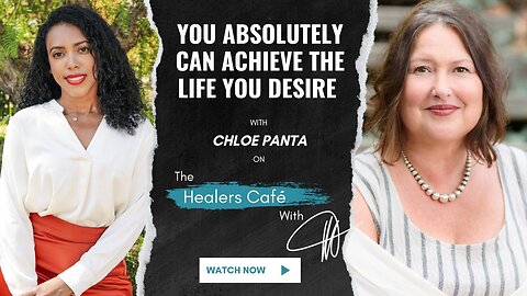 You Absolutely Can Achieve the Life You Desire with Chloe Panta on The Healers Café