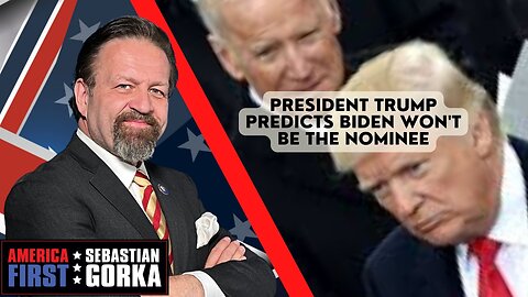 Sebastian Gorka FULL SHOW: President Trump predicts Biden won't be the nominee