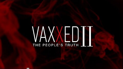 Vaxxed II The People's Truth