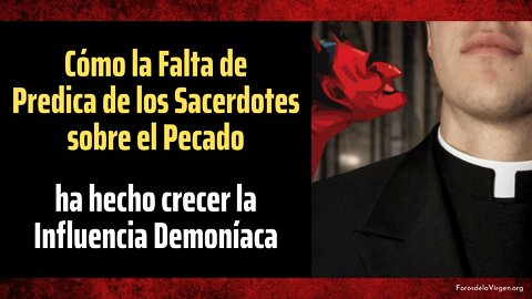 Cómo la falta de Predica de los Sacerdotes sobre el Pecado ha hecho crecer la Influencia Demoníaca