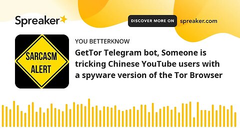 GetTor Telegram bot, Someone is tricking Chinese YouTube users with a spyware version of the Tor Bro