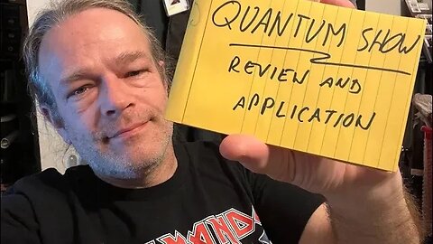 Quantum Show, the week and reviewing things-- application of our abilities