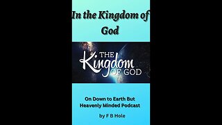 In the Kingdom of God, by F B Hole, On Down to Earth But Heavenly Minded Podcast