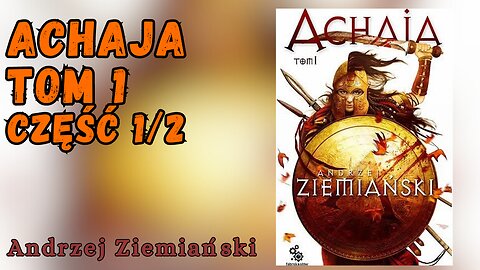 Achaja. Tom I, Część 1/2, Cykl: Achaja (tom 1) - Andrzej Ziemiański