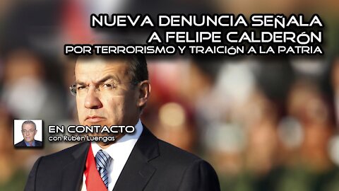 Nueva denuncia señala a Felipe Calderón por terrorismo y traición a la patria | 16/MAR/2021