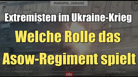Extremisten im Ukraine-Krieg: Welche Rolle das Asow-Regiment spielt (ntv I 19.03.2022)